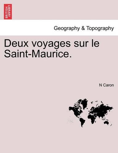 Deux Voyages Sur Le Saint-Maurice.