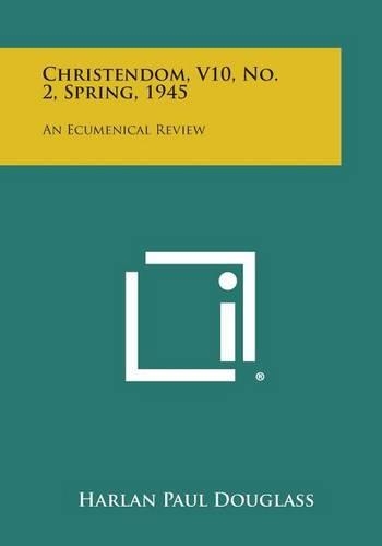 Christendom, V10, No. 2, Spring, 1945: An Ecumenical Review(English)