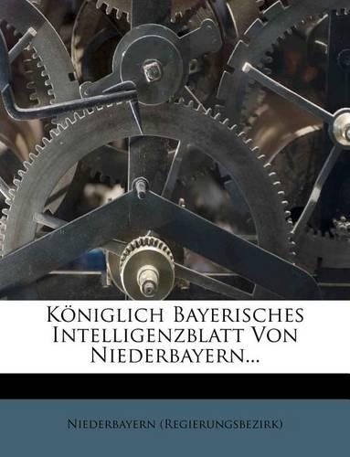 Koniglich-Bayerisches Intelligenz-Blatt Fur Den Kreis Niederbayern Fur Das Jahr 1838.