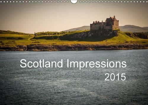 Scotland Impressions 2015: Scotland Impressions of a fascinating landscape.(Calvendo Nature)