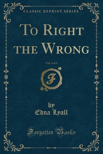To Right the Wrong, Vol. 2 of 3 (Classic Reprint)