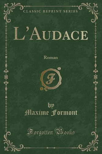 L'Audace: Roman (Classic Reprint)(French)