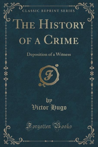 The History of a Crime: Deposition of a Witness (Classic Reprint)(English)