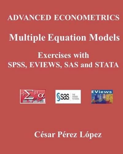 Advanced Econometrics. Multiple Equation Models. Exercises with Spss, Eviews, SAS and Stata