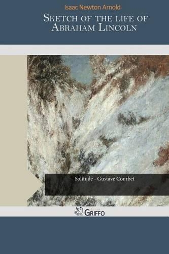 Sketch of the Life of Abraham Lincoln: (English)