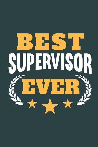 Best Supervisor Ever: Calendar, Diary or Journal for Supervisors with 108 Pages, 6 x 9 Inches, Cream Paper, Glossy Finished Soft Cover