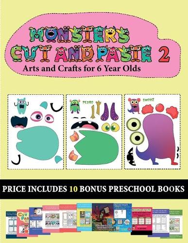 Arts and Crafts for 6 Year Olds (20 full-color kindergarten cut and paste activity sheets - Monsters 2): This book comes with collection of downloadable PDF books that will help your child make an excellent start to his/her education. Books are designed(48 Arts and Crafts for 6 Year Olds)