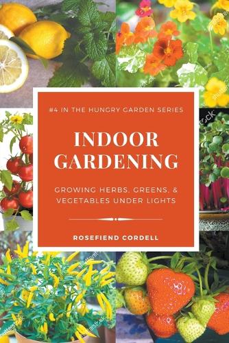 Indoor Gardening: Growing Herbs, Greens, & Vegetables Under Lights(4 The Hungry Garden)