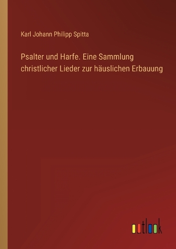 Psalter und Harfe. Eine Sammlung christlicher Lieder zur häuslichen Erbauung