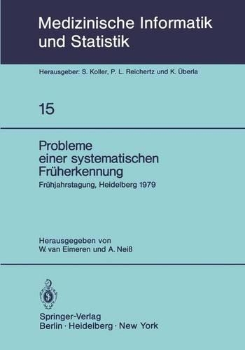 Probleme einer systematischen Früherkennung: 6. Frühjahrstagung, Heidelberg, 1979. Fachbereich Planung und Auswertung der Deutschen Gesellschaft für Medizinische Dokumentation, Informatik und S(15 Medizinische Informatik, Biometrie und Epidemiologie)