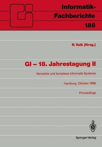 GI — 18. Jahrestagung II: Vernetzte und komplexe Informatik-Systeme. Hamburg, 17.–19. Oktober 1988. Proceedings(188 Informatik-Fachberichte)