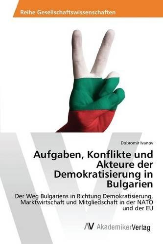 Aufgaben, Konflikte und Akteure der Demokratisierung in Bulgarien