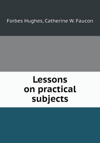 Lessons on practical subjects: (English)