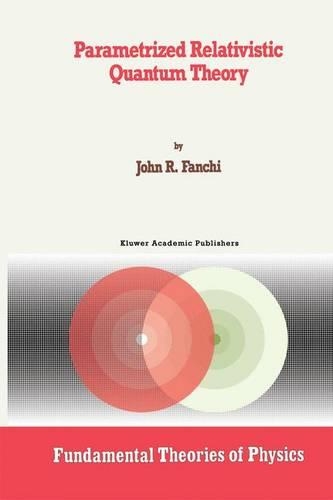 Parametrized Relativistic Quantum Theory: (56 Fundamental Theories of Physics)