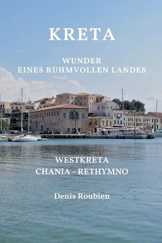 Kreta. Wunder eines ruhmvollen Landes