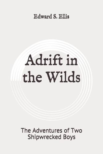 Adrift in the Wilds: The Adventures of Two Shipwrecked Boys: Original