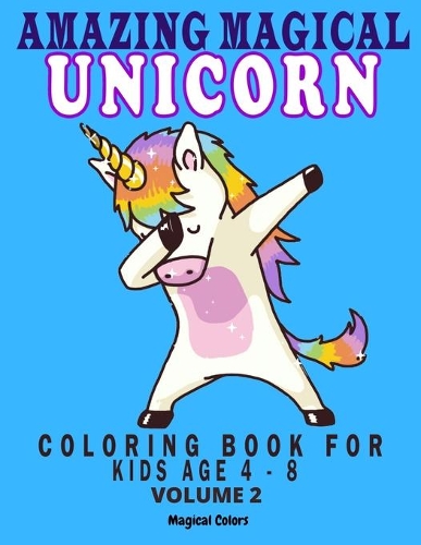 Amazing Magical Unicorn Coloring Book For Kids Age 4 - 8 Volume 2