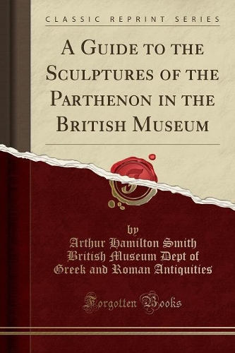 A Guide to the Sculptures of the Parthenon in the British Museum (Classic Reprint)