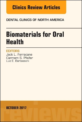 Dental Biomaterials, An Issue of Dental Clinics of North America: Volume 61-4(Volume 61-4 The Clinics: Dentistry)