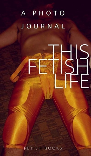 This Fetish Life