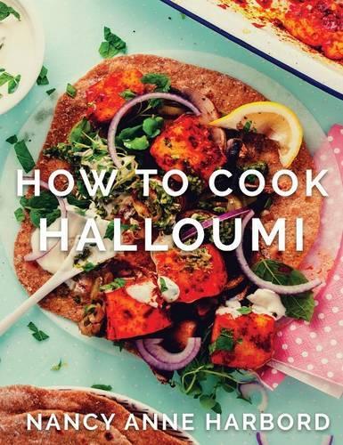 How to Cook Halloumi: Vegetarian feasts for every occasion(English)