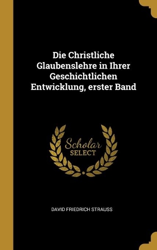 Die Christliche Glaubenslehre in Ihrer Geschichtlichen Entwicklung, erster Band