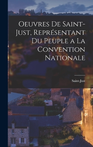 Oeuvres De Saint-Just, Représentant Du Peuple a La Convention Nationale