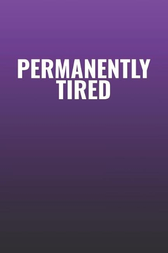 Permanently Tired: Funny Sayings on the cover Journal 104 Lined Pages for Writing and Drawing, Everyday Humorous, 365 days to more Humor & Happiness Year Long Journal 