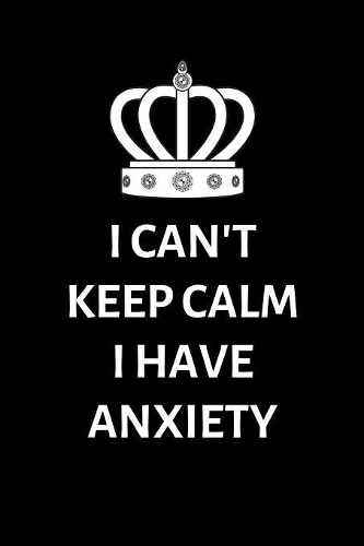 I can't keep calm, I have Anxiety