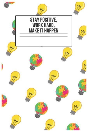 Stay positive, work hard, make it happen