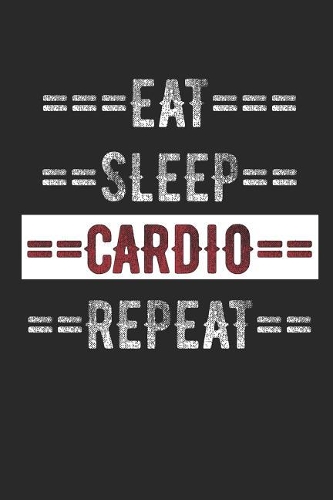 Exercise Journal - Eat Sleep Cardio Repeat: 6 X 9 100 Page Lined Journal