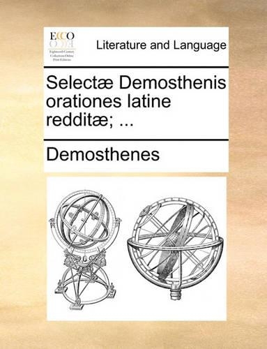 Selectae Demosthenis Orationes Latine Redditae; ...