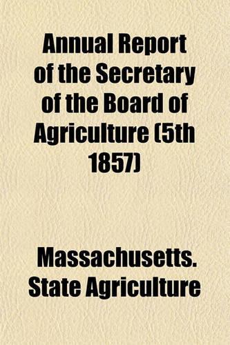Annual Report of the Secretary of the Board of Agriculture (5th 1857)