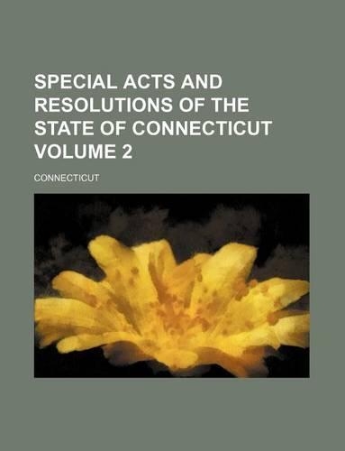 Special Acts and Resolutions of the State of Connecticut Volume 2