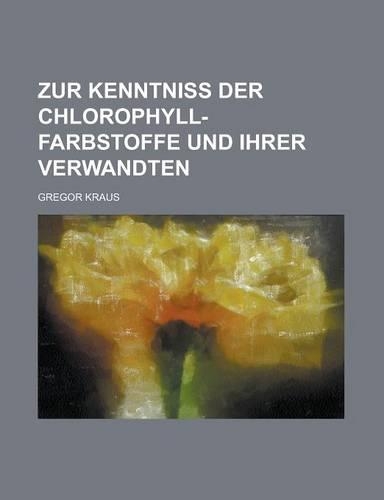 Zur Kenntniss Der Chlorophyll-Farbstoffe Und Ihrer Verwandten: (English)