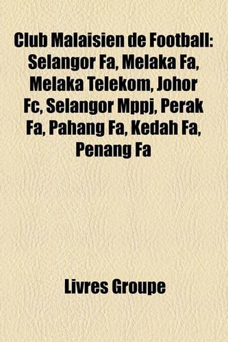 Club Malaisien de Football: Selangor Fa, Melaka Fa, Melaka Telekom, Johor FC, Selangor Mppj, Perak Fa, Pahang Fa, Kedah Fa, Penang Fa(French)