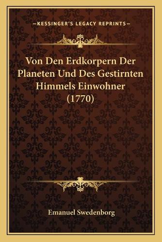 Von Den Erdkorpern Der Planeten Und Des Gestirnten Himmels Einwohner (1770)