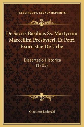 De Sacris Basilicis Ss. Martyrum Marcellini Presbyteri, Et Petri Exorcistae De Urbe