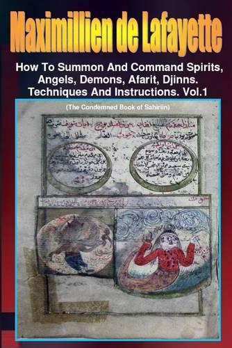 Maximillien De Lafayette: How to Summon and Command Spirits Angel Demons Afrit Djinns: Techniques and Instructions: Volume 1