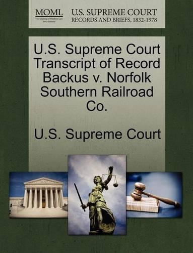 U.S. Supreme Court Transcript of Record Backus V. Norfolk Southern Railroad Co.: (English)