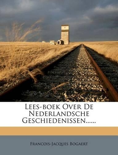 Lees-Boek Over de Nederlandsche Geschiedenissen......