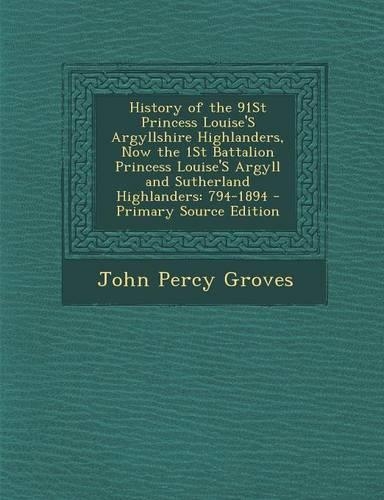 History of the 91st Princess Louise's Argyllshire Highlanders, Now the 1st Battalion Princess Louise's Argyll and Sutherland Highlanders