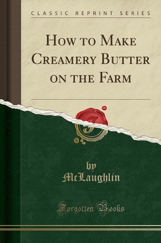 How to Make Creamery Butter on the Farm (Classic Reprint): (English)