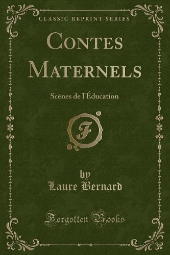 Contes Maternels: Scènes de l'Éducation (Classic Reprint)(French)