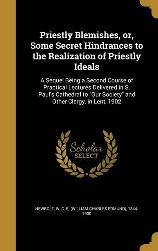 Priestly Blemishes, Or, Some Secret Hindrances to the Realization of Priestly Ideals