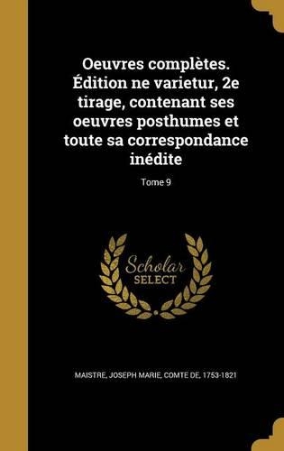 Oeuvres complètes. Édition ne varietur, 2e tirage, contenant ses oeuvres posthumes et toute sa correspondance inédite; Tome 9