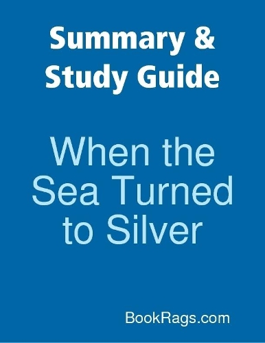 Summary & Study Guide: When the Sea Turned to Silver