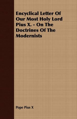 Encyclical Letter Of Our Most Holy Lord Pius X. - On The Doctrines Of The Modernists: (English)