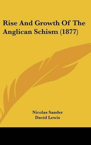 Rise and Growth of the Anglican Schism (1877): (English)
