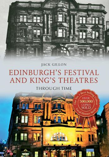 Edinburgh's Festival and King's Theatres Through Time: (Through Time)